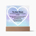 To Our Mum Acrylic Plaque Wooden Base or LED with printed message,  We Just want to remind you that you're amazing. Your love makes our day shine brighter, and we are so grateful for all the things you do. We love you more than you will ever know.