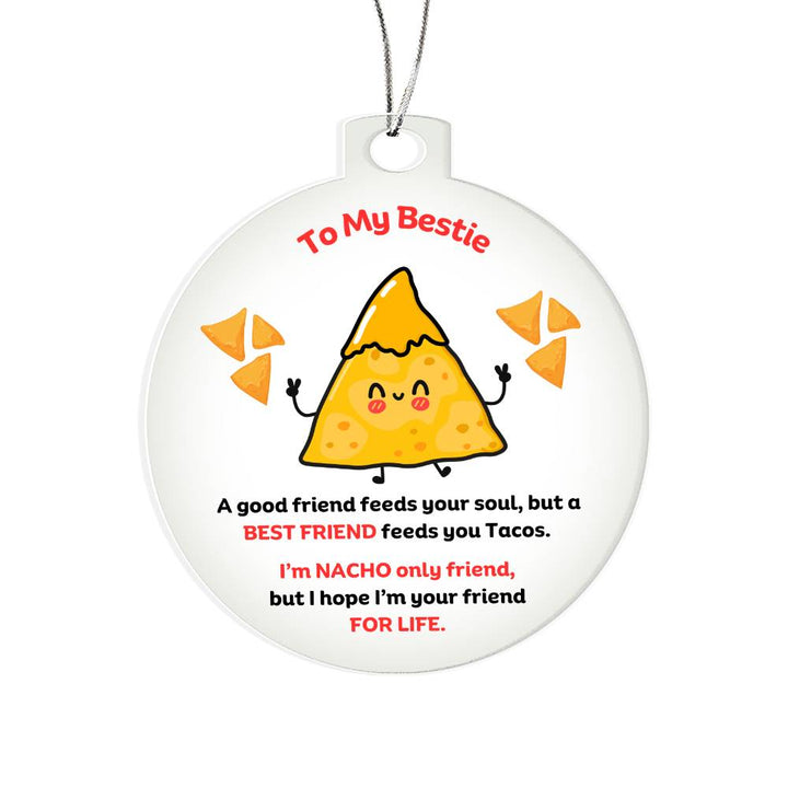 To My Bestie Personalised Acrylic Ornament. Constructed from high quality acrylic and features a unique, vibrantly printed fun Nacho only friend chip design.