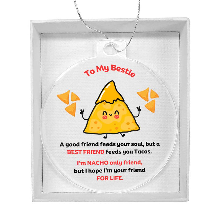 To My Bestie Personalised Acrylic Ornament. Constructed from high quality acrylic and features a unique, vibrantly printed fun Nacho only friend chip design.