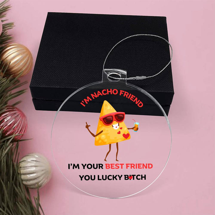 To My Best Friend Personalised Acrylic Ornament. Constructed from high quality acrylic and features a unique, vibrantly printed fun I'M Nacho Friend, I'm your best friend with nacho chip design.